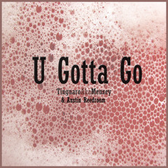 "U Gotta go" Tinguaro aka Mensey Feat Austin