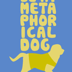 Be My Metaphorical Dog