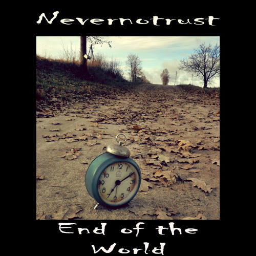 NeverNoTrust - End of the World (2012-12-17)