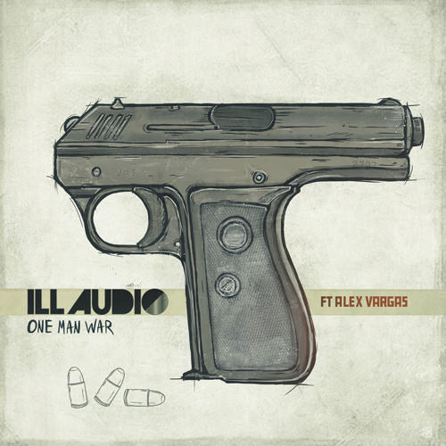 iLL AUDiO One Man War ft Alex Vargas_Out_Now
