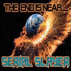 THE END IS NEAR - SERIAL SLAYER - ( FREE DL )
