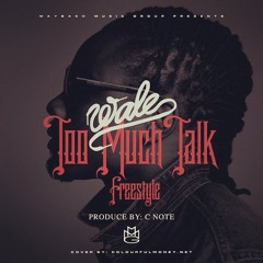 Wale "Too Much Talk" Freestyle [Prod by C Note]