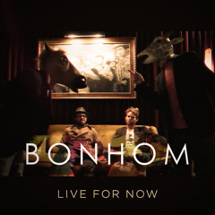 Bonhom - "Live for Now"