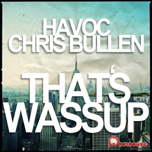 [Beatport #15 Electro] Havoc & Chris Bullen - Thats Wassup (Original Mix)