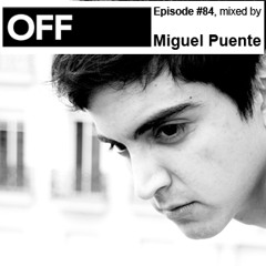 OFF Recordings Podcast Episode #84, mixed by Miguel Puente