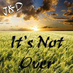 J&D - It's Not Over (Cover)