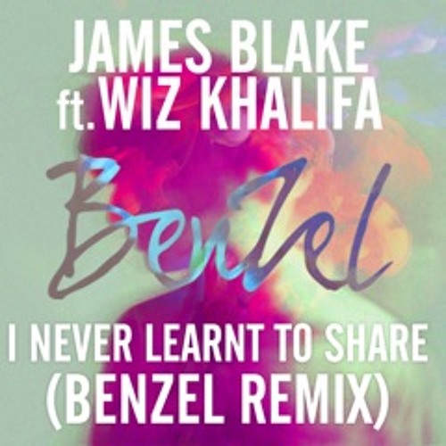 James Blake Feat. Wiz Khalifa - I Never Learnt to Share (BenZel Remix) SNIPPET