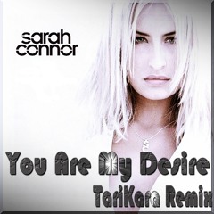Sarah Connor - You Are My Desire (TariKara Mix)
