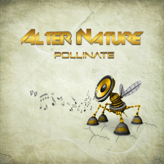 Alter Nature - Pollinate EP - Preview - Out @ Beatport