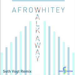 AfroWhitey "Walk Away" (Seth Vogt Breaks Remix) Available now on Beatport!!!