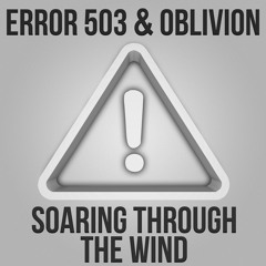 Error 503 & Oblivion - Soaring Through The Wind (Original Mix) [FREE DL WITH BUY THIS TRACK BUTTON]