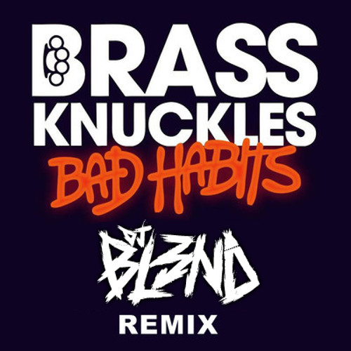 BAD HABBITS (DJ BL3ND REMIX) - BRASS KNUCKLES