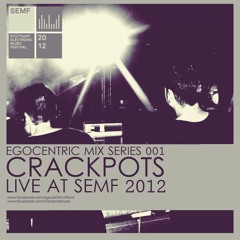 Egocentric Mix Series 001- Crackpots - Live @ SEMF 2012