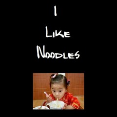 I Like Noodles. (DUBSTEP)
