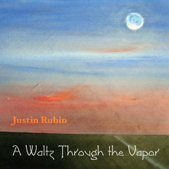Justin Rubin - A Waltz Through the Vapor