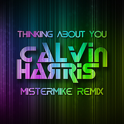 REMIX | Calvin Harris - Thinking About You (Mistermike Remix)