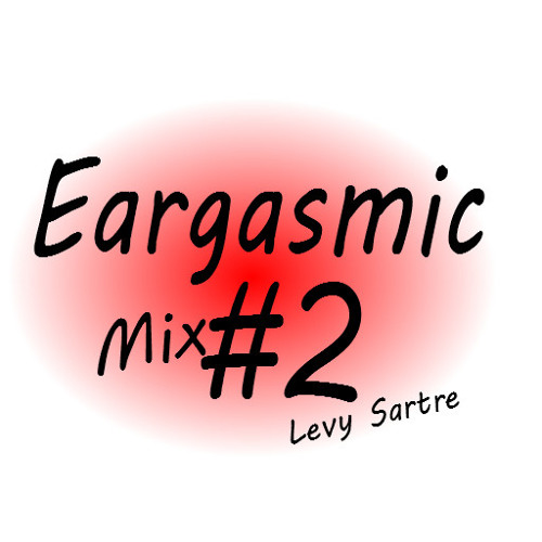 Eargasmic Mix #2 (Electro/House/Progressive by Levy Sartre)