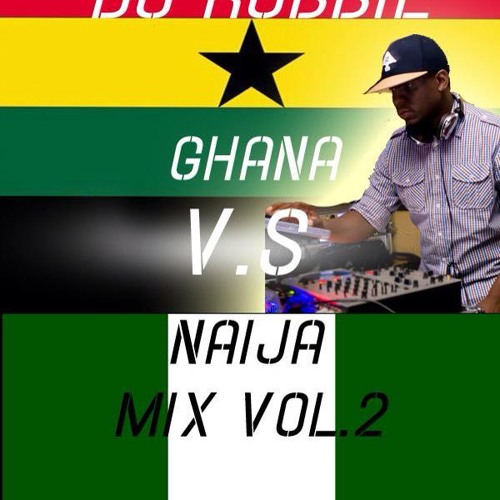 Stream GHANAvsNAIJAMIXVOL2 by djrobbie405 Listen online for free on SoundCloud