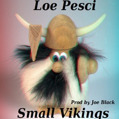 Loe Pesci - Small Vikings Produced by Joe Black