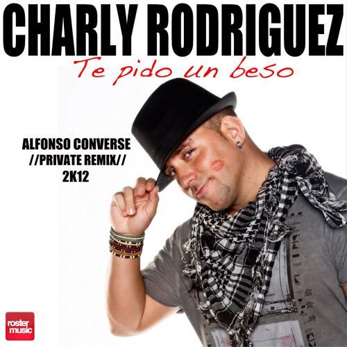 Stream Charly Rodriguez Te Pido Un Beso [ALFONSO CONVERSE] by Alfonso  Converse Deejay | Listen online for free on SoundCloud