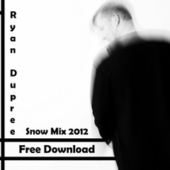Ryan Dupree-DJ SET-SNOW MIX 2012-FREE DOWNLOAD-Tracklist=Press the headline !Played by Digital FM !
