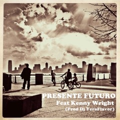 PRESENTE FUTURO Feat Kenny Wright (Prod Dj YeraFlavor)
