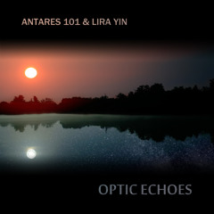 Antares 101 & Lira Yin - Optic Echoes