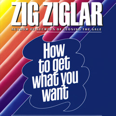 How To Get What You Want Audio Clip by Zig Ziglar