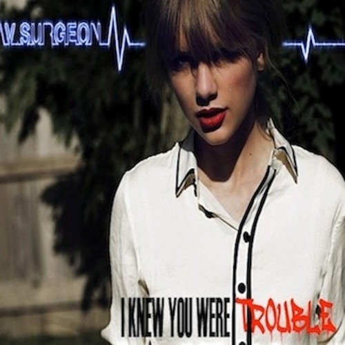 Stream Taylor Swift - I Knew You Were Trouble (Wav Surgeon Dubstep.