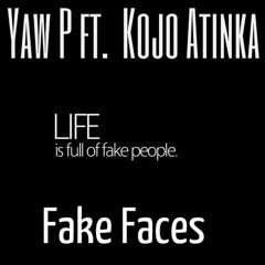 Fake Faces - Yaw P ft Kojo Atinka (Prod. by Yaw P)