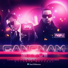 PSY - GANGNAM STYLE Latino Remix Prod BY Nan2 El Maestro de las Melodias