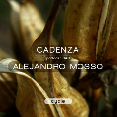 Cadenza Podcast | 043 - Alejandro Mosso (Cycle | Live Set)