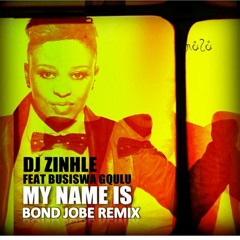 DJ Zinhle ft Busiswa Gqulu - My Name Is (Bond Jobe Club Remix)