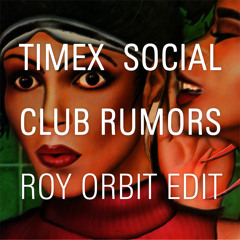 FREE DOWNLOAD: Timex Social Club - Rumors (Roy Orbit Edit)