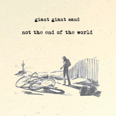 Giant Giant Sand - Not The End Of The World (Alternative Version)