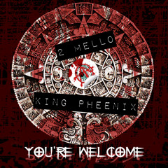 2 Mello and King Pheenix - You're Welcome
