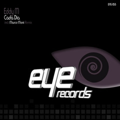 Eddy M - Cada Dia (Original Mix) Ep [Eye Records] SOON OUT
