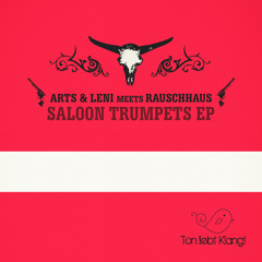 Arts & Leni - Saloon Trumpets (Rauschhaus Feuerwasser Remix) !!! OUT NOW ON BEATPORT !!!