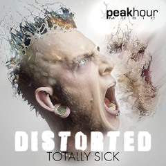 Totally Sick - Distorted (Original Mix) // Peak Hour Music // *OUT NOW* !