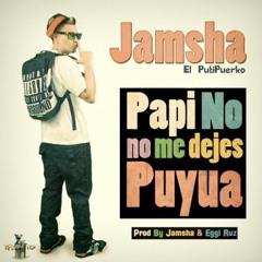 Jamsha El PutiPuerko - Papi No Me Dejes Puyua (Prod. By Jamsha & Eggi Ruz) (@RUSIOHDR)