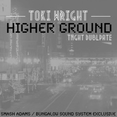 Toki Wright-Higher Ground (TNGHT Dubplate) (Bungalow Sound System Exclusive)