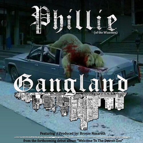 Phillie (Of The Wisemen) - Gangland (This Right Here) - Featuring & Produced by Bronze Nazareth