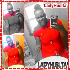 LadyHuslta'-"LadyHuslta Dont play"