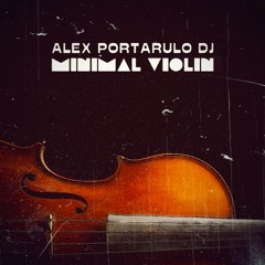 Alex Portarulo DJ - Minimal Violin (Original Mix) [Out Now on Beatport]