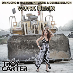Dr.Kucho ft Masters At Work & Denise Belfon - Work Remix (Troy Carter Mashup) *FREE DOWNLOAD*