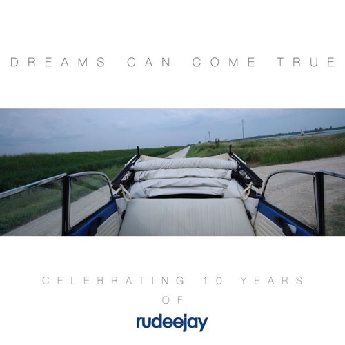 DREAMS CAN COME TRUE - CELEBRATING 10 YEARS OF RUDEEJAY
