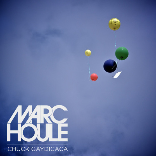 Marc Houle - Chuck Gaydicaca | Free Track Download |