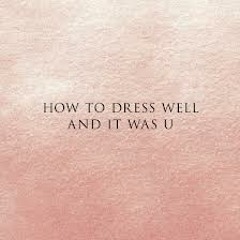 How To Dress Well - & It Was U (One Five Remix)