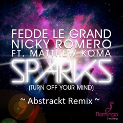 Fredde Le Grand & Nicky Romero ft. Matthew Koma - Sparks (Turn off Your Mind) (Abstrackt Remix)
