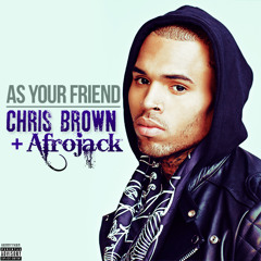 Chris Brown – As Your Friend ( Prod By Afrojack).